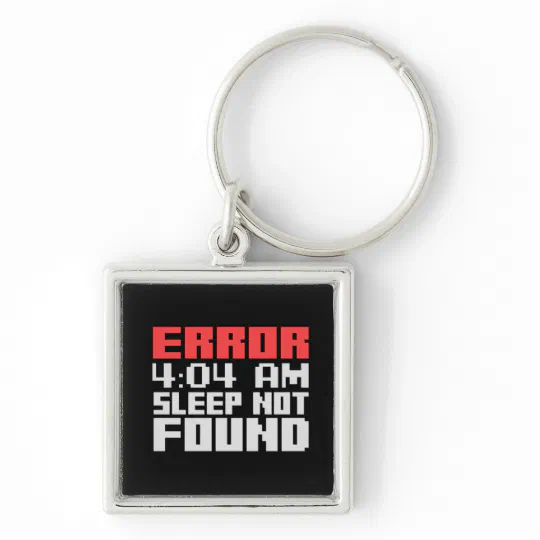 Error 4:04 - Sleep Not Found Funny Programmer Life Keychain Error 4:04 - Sleep Not Found Funny Programmer Life Keychain