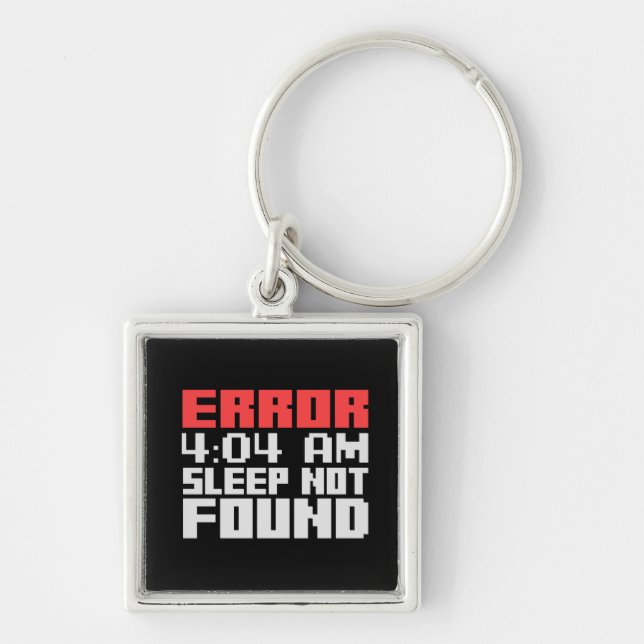 Error 4:04 - Sleep Not Found Funny Programmer Life Keychain (Front)