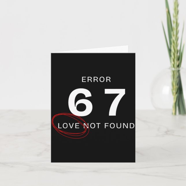 Error 67 Love Not Found Shirt Funny Six Seven Meme Card (Front)