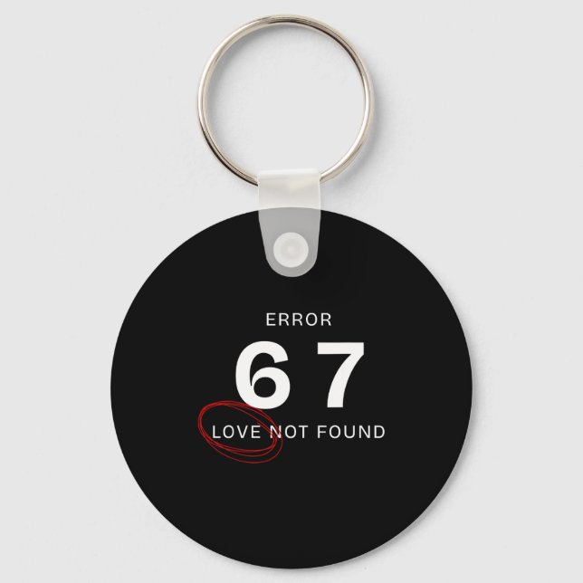 Error 67 Love Not Found Shirt Funny Six Seven Meme Keychain (Front)