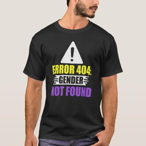 Error Gender Not Found Non Binary Trans Queer Prid T_Shirt