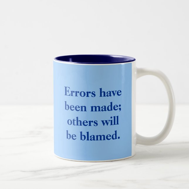 Errors have been made; others will be blamed. Two-Tone coffee mug (Right)