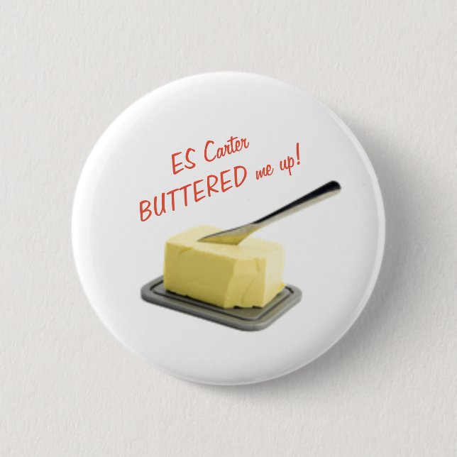 ES Carter Buttered me up! - Badge Button (Front)