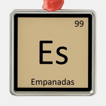 Es - Empanadas Appetizer Chemistry Periodic Table Metal Ornament by itselemental at Zazzle