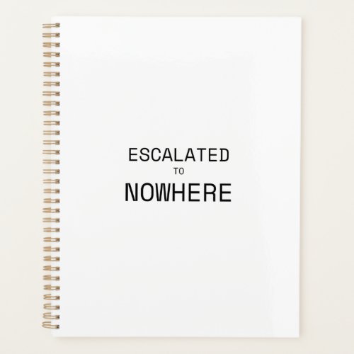 Escalated to Nowhere Daily Productivity Sarcasm Planner