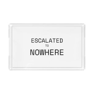 Escalated to Nowhere Modern Typographic Serving Acrylic Tray