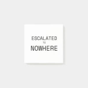Escalated to Nowhere Sarcastic Corporate Sticky Post-it Notes