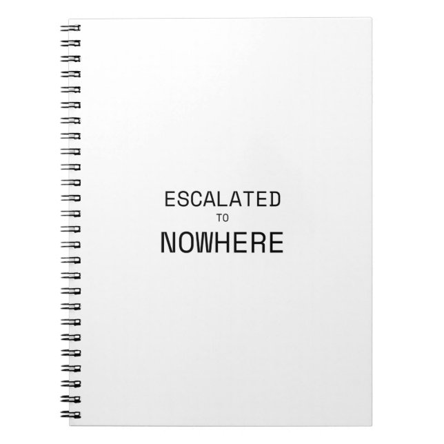 Escalated to Nowhere Sarcastic Typography Notebook (Front)