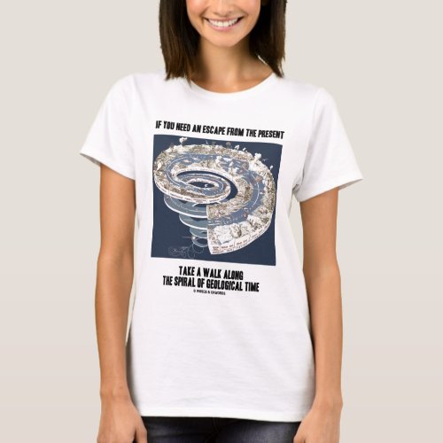 Escape From Present Walk Along Geological Time T_Shirt