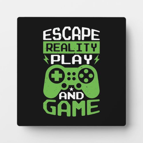 Escape Reality and Game _ Video Gamer Gaming Plaque