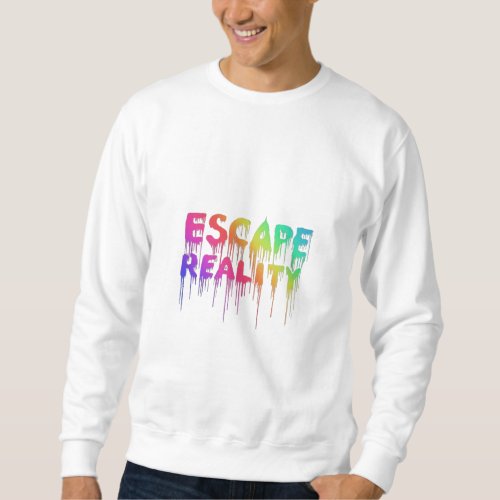Escape Reality Sweatshirt