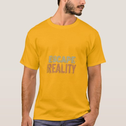 Escape Reality  T_Shirt