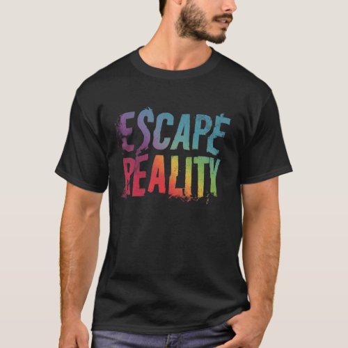 Escape Reality T_Shirt