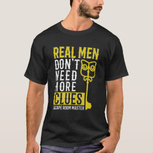 Escape Room Master T Real Men Don't Need More Clue T-Shirt
