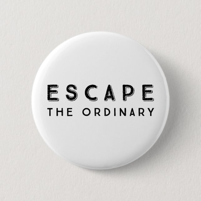 Escape The Ordinary Inspirational Quote Button (Front)