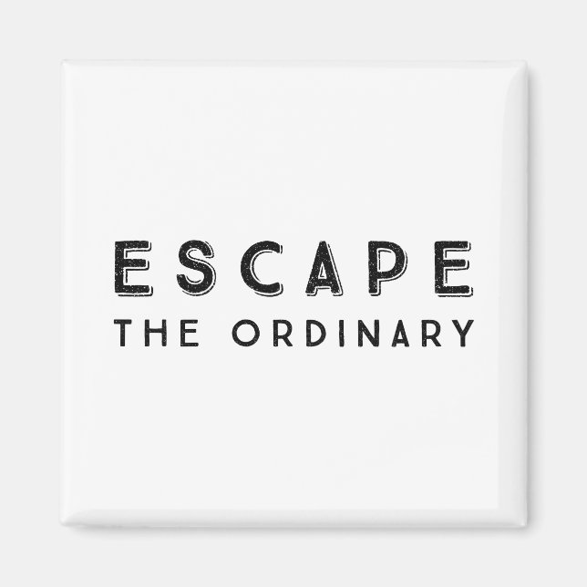 Escape The Ordinary Inspirational Quote Magnet (Front)