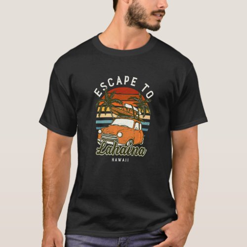 Escape To Lahaina Beach Hawaii Ocean Hi Summer Vac T_Shirt