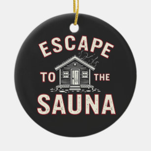Escape to the Sauna Funny Spa Day Sauna Lovers Ceramic Ornament