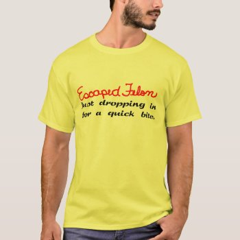 Escaped Felon Funny T-shirts Gifts by sagart1952 at Zazzle