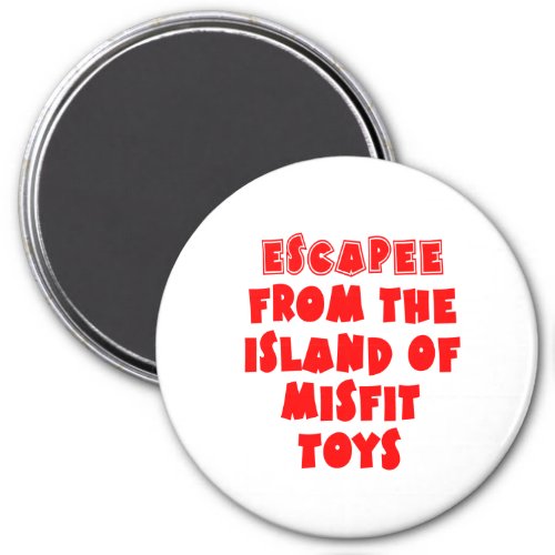 Escapee from the Island of Misfit Toys Magnet