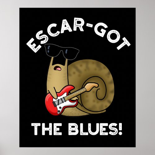 Escar_got The Blues Funny Escargot Pun Dark BG Poster