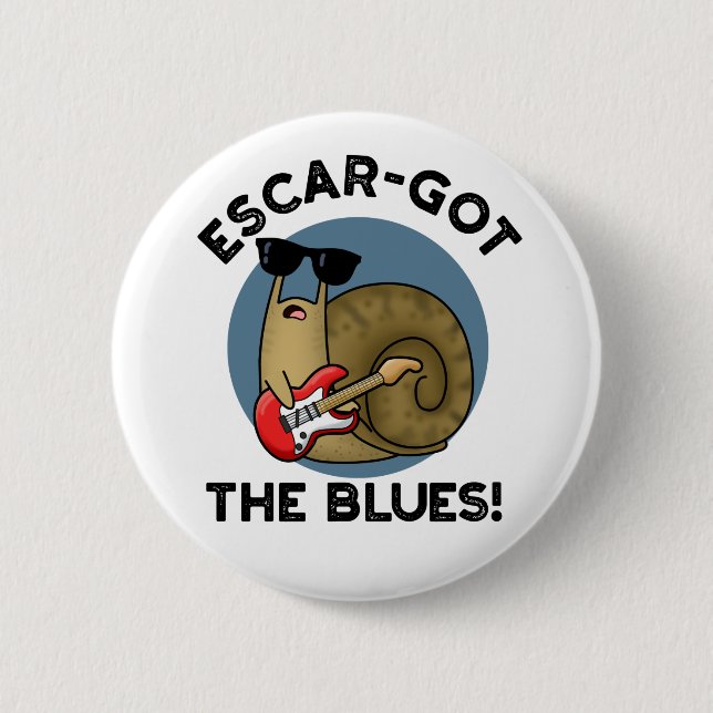 Escar-got The Blues Funny Escargot Snail Pun  Button (Front)