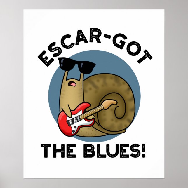 Escar-got The Blues Funny Escargot Snail Pun  Poster (Front)
