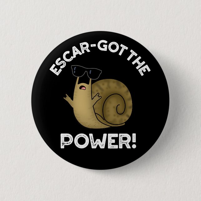 Escar-got The Power Funny Snail Pun Dark BG Button (Front)