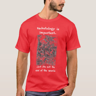 Eschatology is important.. T-Shirt