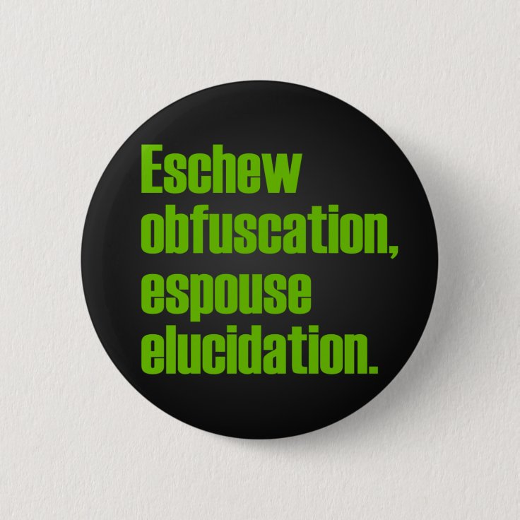 Eschew Obfuscation Buttons | Zazzle