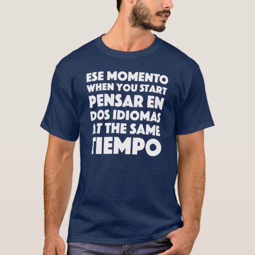 Ese Momento Spanish  English Speakers Funny T_Shirt