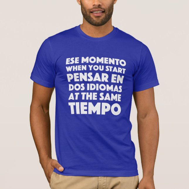 Ese Momento When You Start Language Student T-Shirt (Front)