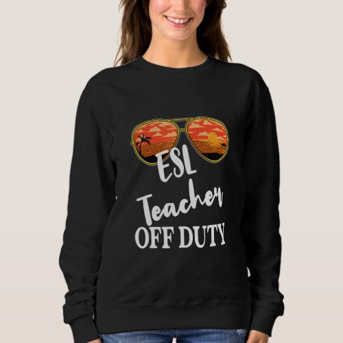 Esl Teacher Off Duty Sunglasses Beach Sunset Sweatshirt