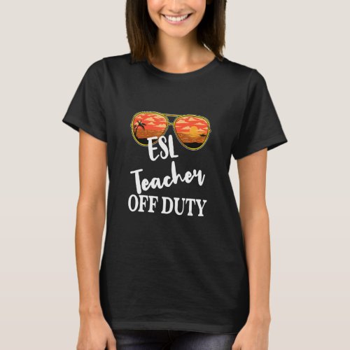 Esl Teacher Off Duty Sunglasses Beach Sunset T_Shirt