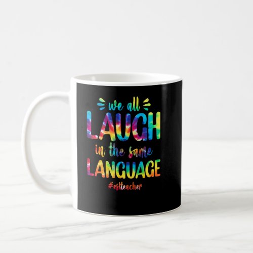 Esl Teacher We All Laugh In The Same Language Colo Coffee Mug