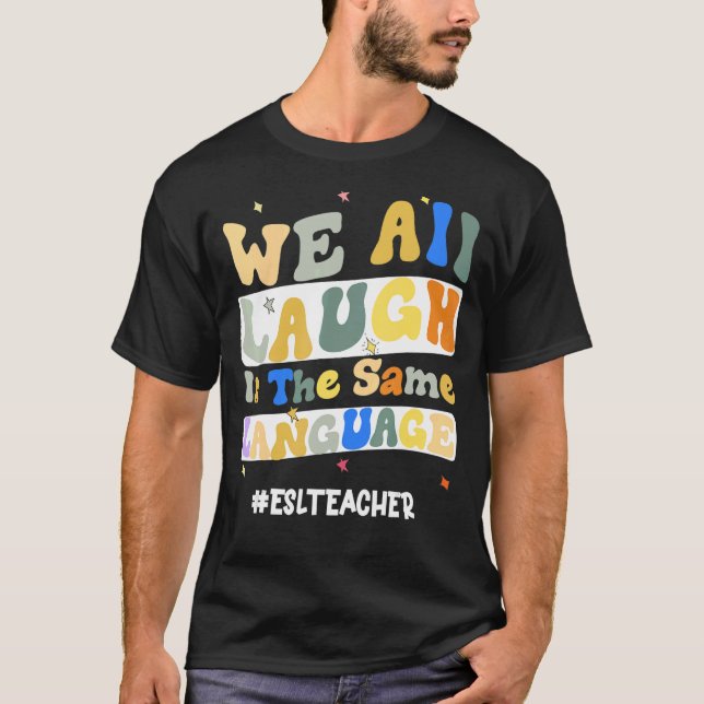 ESL Teacher We All Laugh in the Same Language Groo T-Shirt (Front)