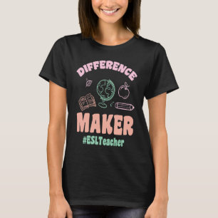 ESL Teachers Difference Maker ESLTeacher Back To S T-Shirt