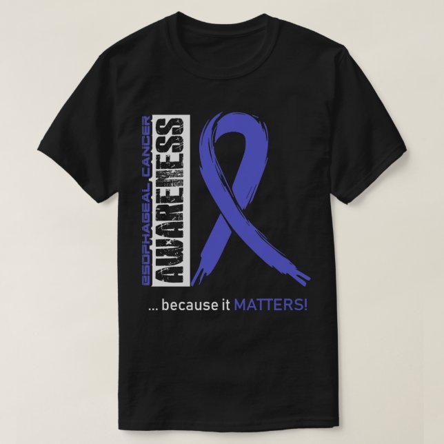 Esophageal Cancer Awareness Because Its Matters In T-Shirt (Design Front)