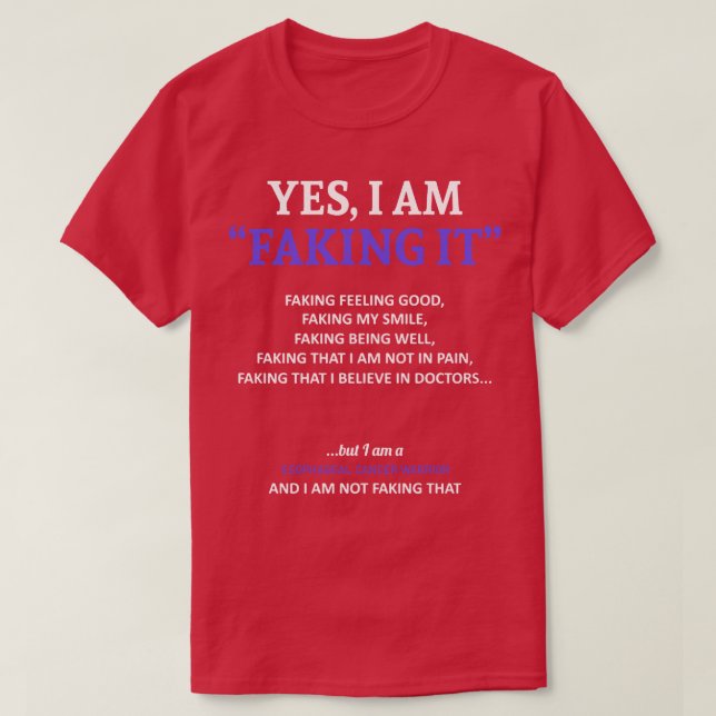 Esophageal Cancer Awareness I Am Faking It In This T-Shirt (Design Front)