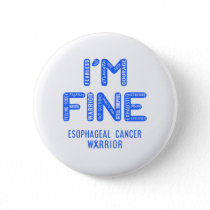 Esophageal Cancer Warrior - I AM FINE Button