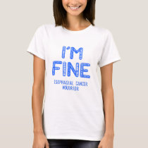 Esophageal Cancer Warrior - I AM FINE T-Shirt