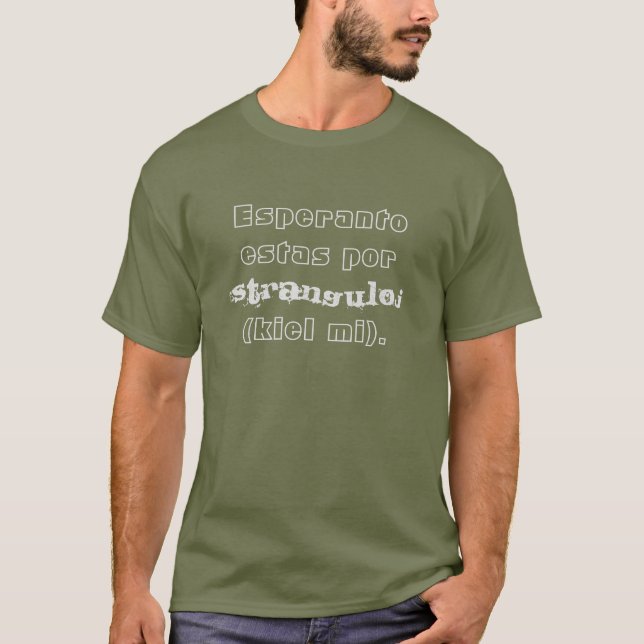 Esperanto estas por stranguloj (kiel mi). T-Shirt (Front)