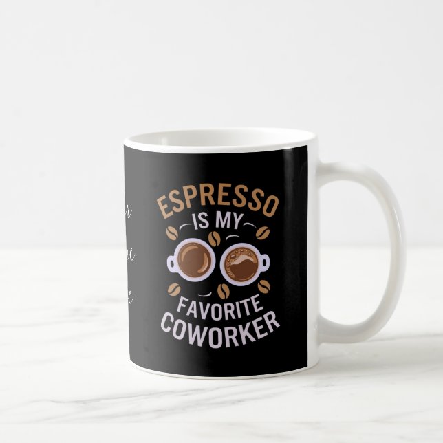 Espresso Is My Favorite Coworker A Funny Coffee  Mug (Right)
