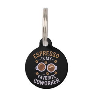 Espresso Is My Favorite Coworker A Funny Coffee Pet ID Tag