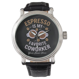 Espresso Is My Favorite Coworker Funny Coffee Love Watch