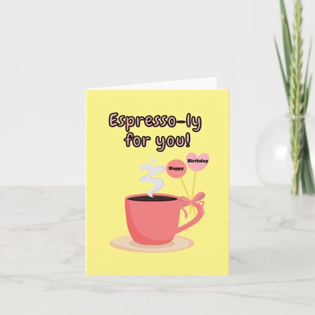 Espresso-ly For You! Happy Birthday. Card (Front)