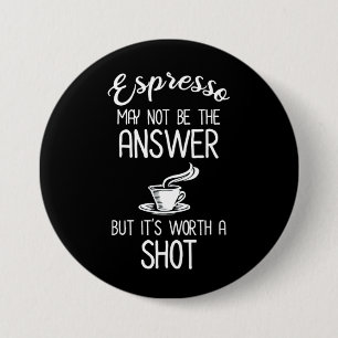 Espresso May Not Be Answer But It's Worth A Shot Button