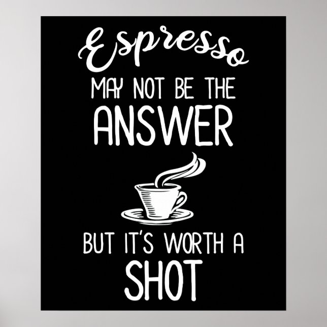 Espresso May Not Be Answer But It's Worth A Shot Poster (Front)