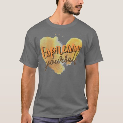 Espresso Yourself 21 T_Shirt