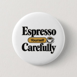 Espresso Yourself Carefully Funny Coffee + Perso Button